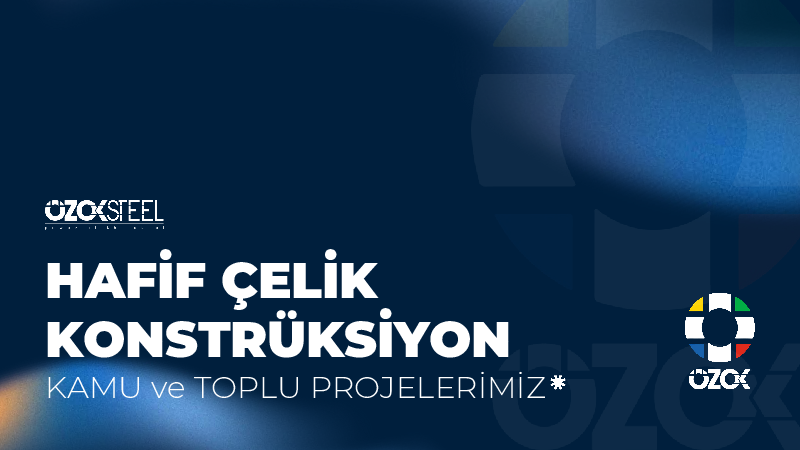 ÖZOK STEEL TOPLU VE KAMU PROJELERİMİZ