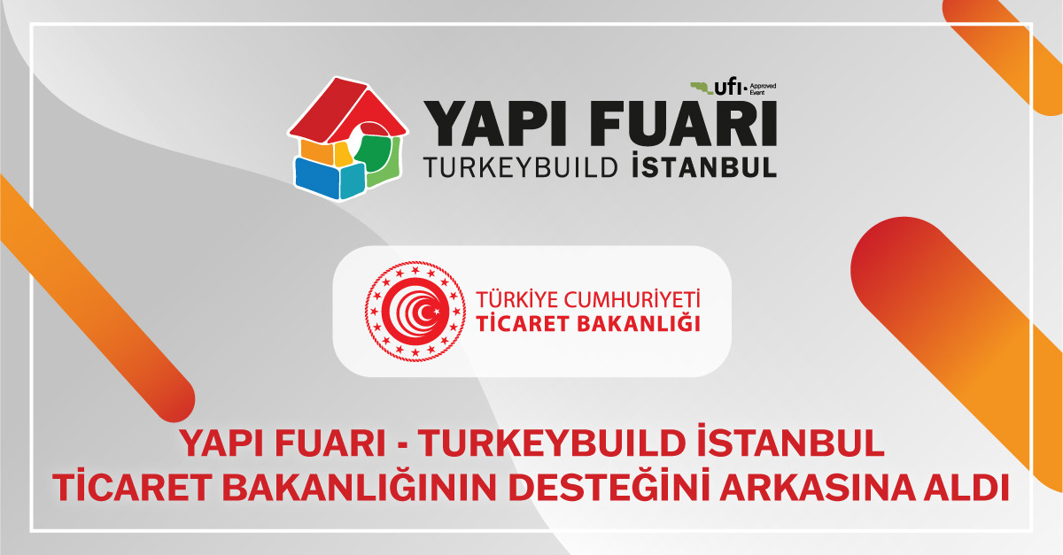 T.C. Ticaret Bakanlığı’ndan Yapı Fuarı - Turkeybuild İstanbul Katılımcılarına Devlet Desteği